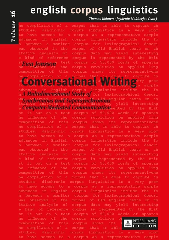 Conversational Writing: A Multidimensional Study of Synchronous and Supersynchronous Computer-Mediated Communication: 16 (English Corpus Linguistics)