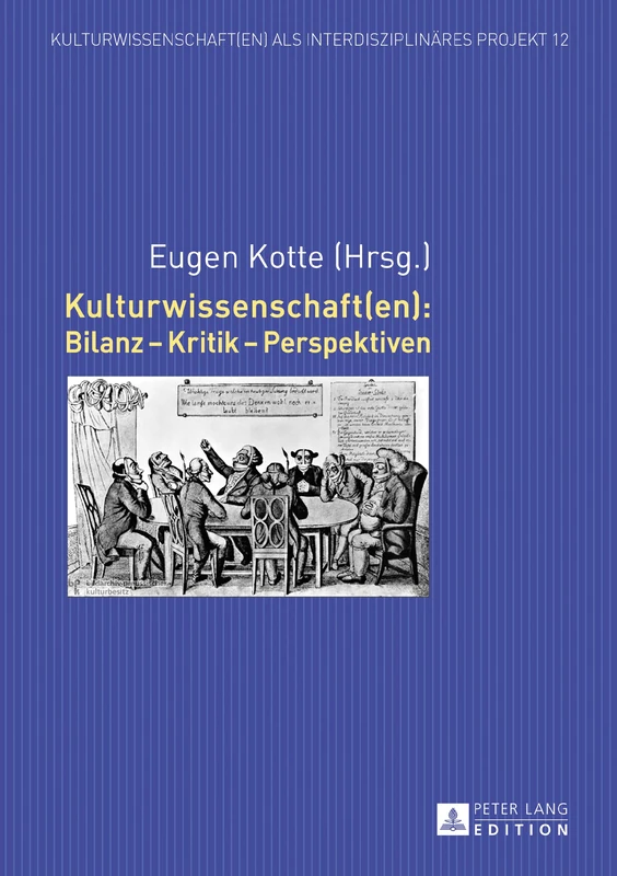 Kulturwissenschaft(en): Bilanz - Kritik - Perspektiven: 12 (Kulturwissenschaft(en) ALS Interdisziplinaeres Projekt)