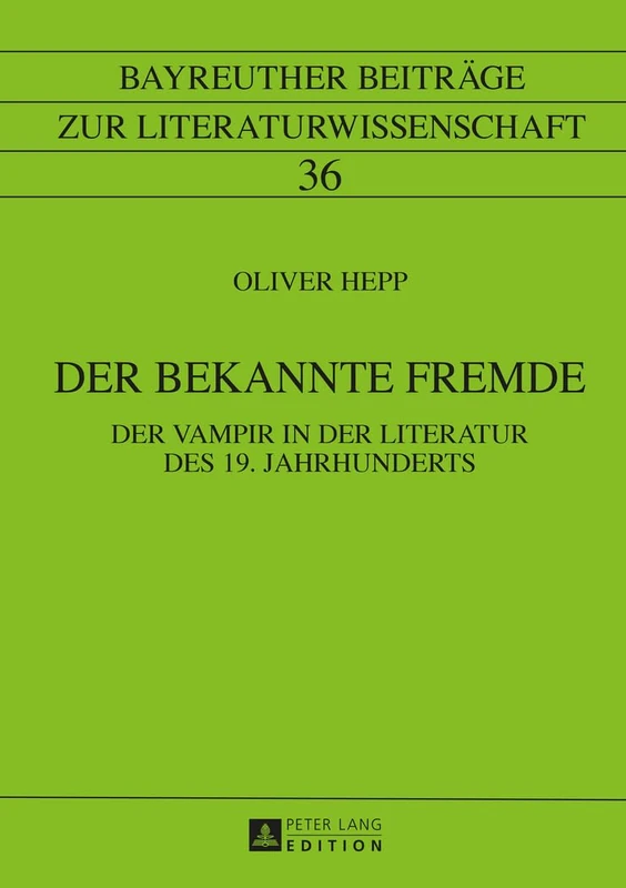 Der Bekannte Fremde: Der Vampir in Der Literatur Des 19. Jahrhunderts: 36 (Bayreuther Beitraege Zur Literaturwissenschaft) - Image 1