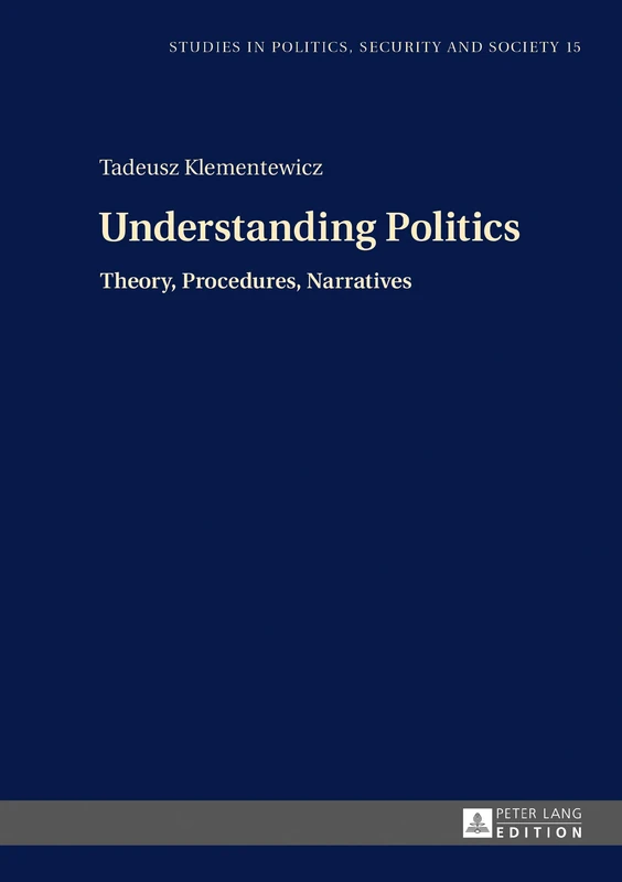 Understanding Politics: Theory, Procedures, Narratives: 15 (Studies in Politics, Security and Society)