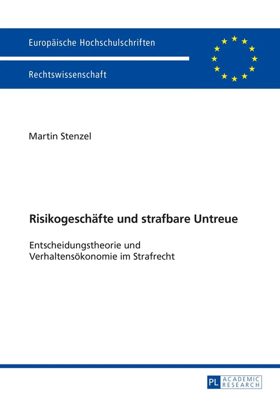 Risikogeschaefte und strafbare Untreue: Entscheidungstheorie und Verhaltensoekonomie im Strafrecht: 5836 (Europäische Hochschulschriften Recht)