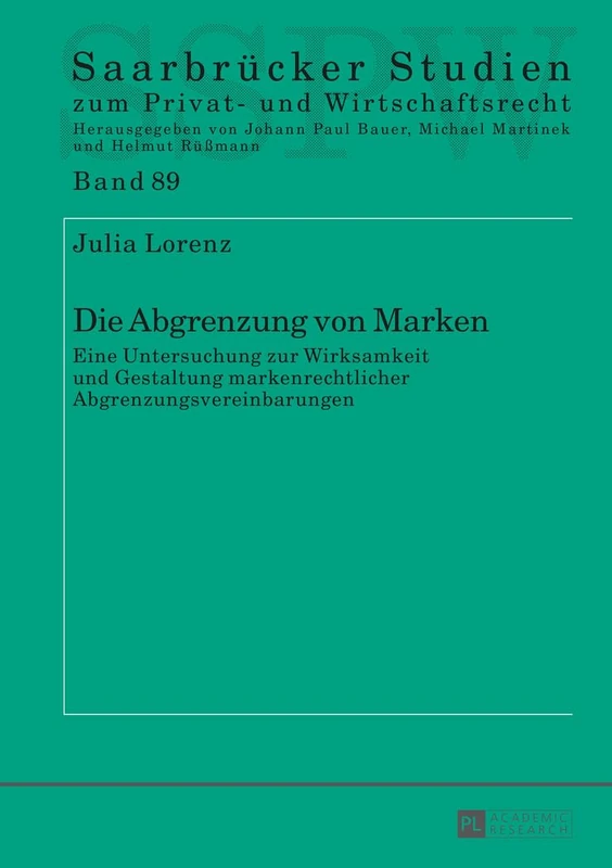 Die Abgrenzung von Marken: Eine Untersuchung zur Wirksamkeit und Gestaltung markenrechtlicher Abgrenzungsvereinbarungen: 89 (Saarbrücker Studien Zum Privat- Und Wirtschaftsrecht)