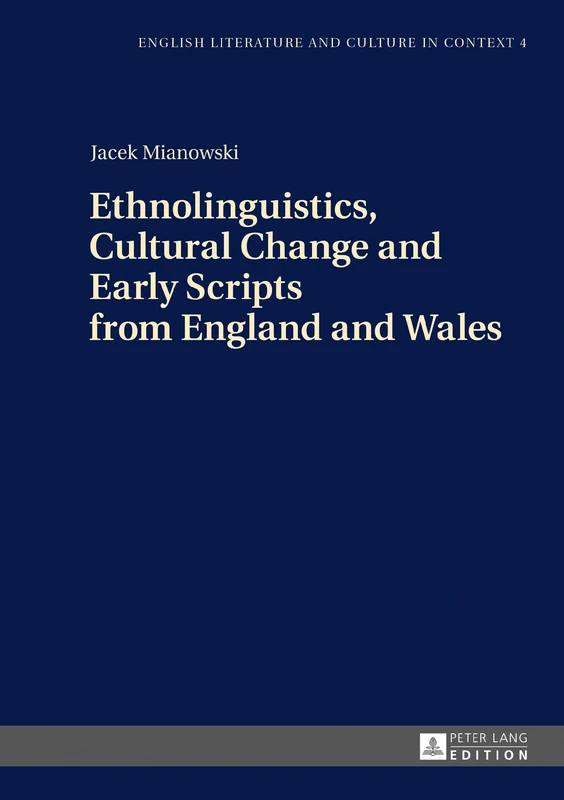 Ethnolinguistics, Cultural Change and Early Scripts from England and Wales: 4 (English Literature and Culture in Context)