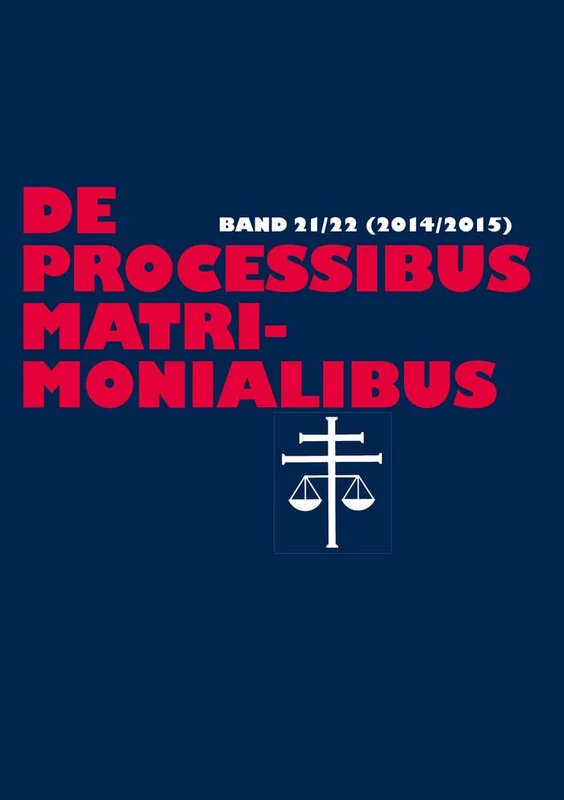 de Processibus Matrimonialibus: Fachzeitschrift Zu Fragen Des Kanonischen Ehe- Und Prozeßrechtes - Band 21/22 (2014/2015)