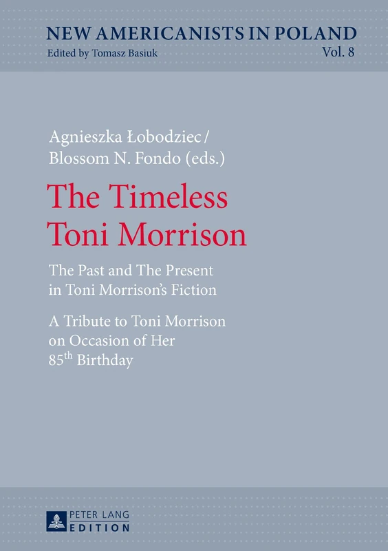 The Timeless Toni Morrison: The Past and The Present in Toni Morrison’s Fiction. A Tribute to Toni Morrison on Occasion of Her 85th Birthday: 8 (New Americanists in Poland) - Image 1