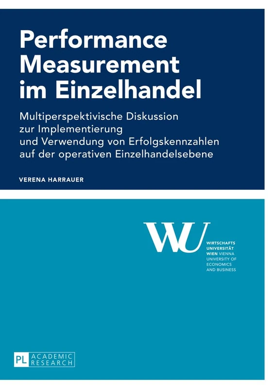 Performance Measurement im Einzelhandel: Multiperspektivische Diskussion zur Implementierung und Verwendung von Erfolgskennzahlen auf der operativen ... Der Wirtschaftsuniversität Wien) - Image 1