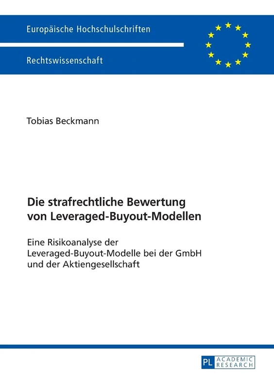 Die strafrechtliche Bewertung von Leveraged-Buyout-Modellen: Eine Risikoanalyse der Leveraged-Buyout-Modelle bei der GmbH und der Aktiengesellschaft: 5858 (Europäische Hochschulschriften Recht)