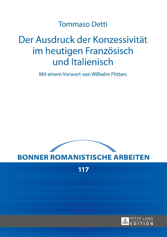 Der Ausdruck Der Konzessivitaet Im Heutigen Franzoesisch Und Italienisch: Mit Einem Vorwort Von Wilhelm Poetters: 117 (Bonner Romanistische Arbeiten) - Image 1