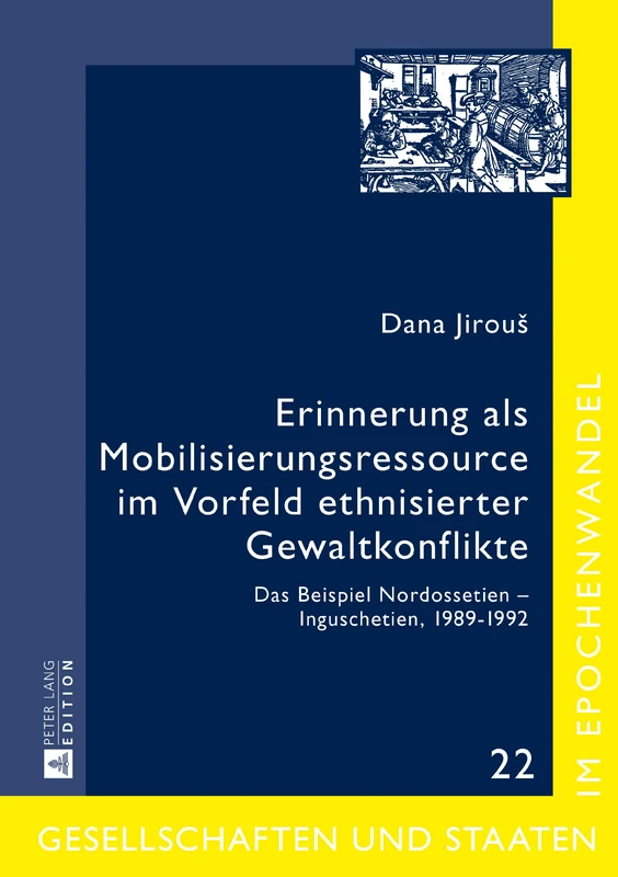 Erinnerung als Mobilisierungsressource im Vorfeld ethnisierter Gewaltkonflikte: Das Beispiel Nordossetien - Inguschetien, 1989-1992: 22 (Gesellschaften Und Staaten Im Epochenwandel / Societies and)