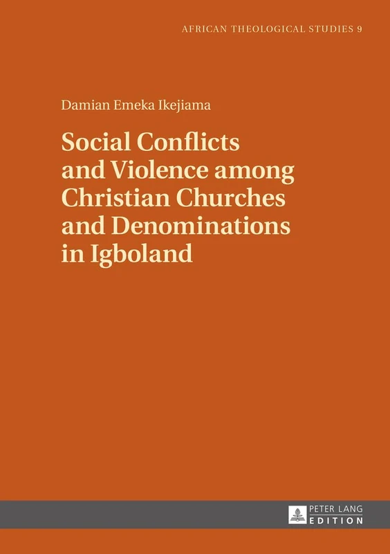 Social Conflicts and Violence among Christian Churches and Denominations in Igboland: 9 (African Theological Studies / Etudes Théologiques Africaines)