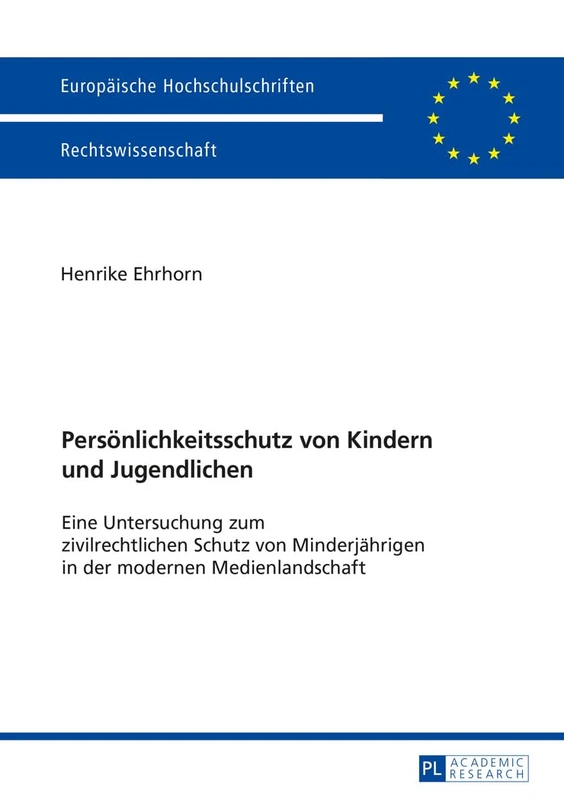 Persoenlichkeitsschutz von Kindern und Jugendlichen: Eine Untersuchung zum zivilrechtlichen Schutz von Minderjaehrigen in der modernen Medienlandschaft: 5833 (Europäische Hochschulschriften Recht)