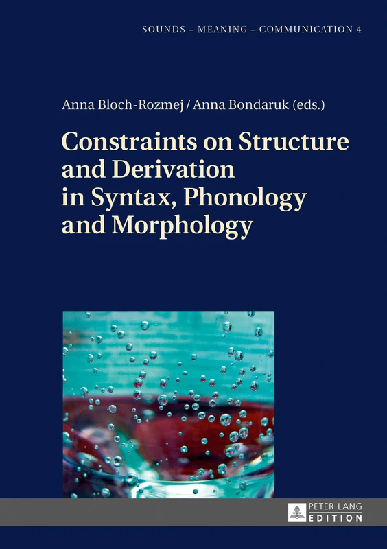 Constraints on Structure and Derivation in Syntax, Phonology and Morphology: 4 (Sounds – Meaning – Communication: Landmarks in Phonetics, Phonology and Cognitive Linguistics)