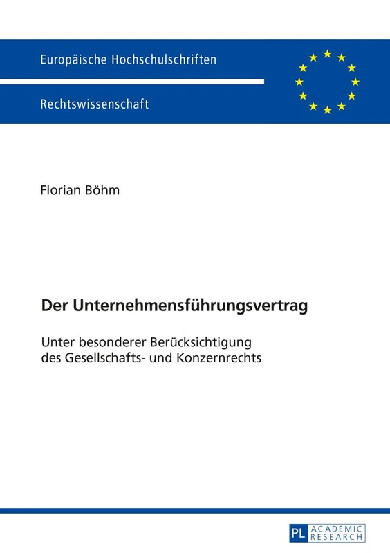 Der Unternehmensfuehrungsvertrag: Unter besonderer Beruecksichtigung des Gesellschafts- und Konzernrechts: 5821 (Europäische Hochschulschriften Recht)