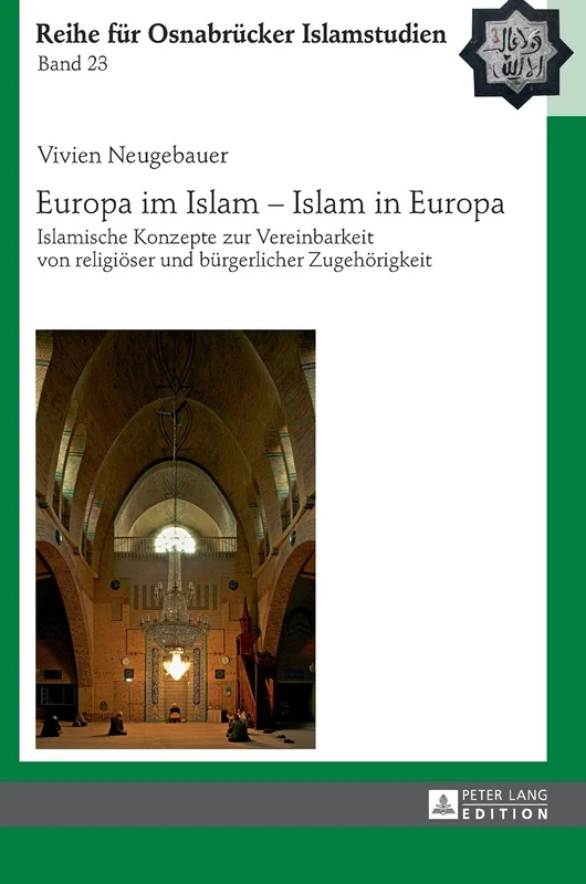 Europa im Islam - Islam in Europa: Islamische Konzepte zur Vereinbarkeit von religioeser und buergerlicher Zugehoerigkeit: 23 (Roi - Reihe Für Osnabrücker Islamstudien)