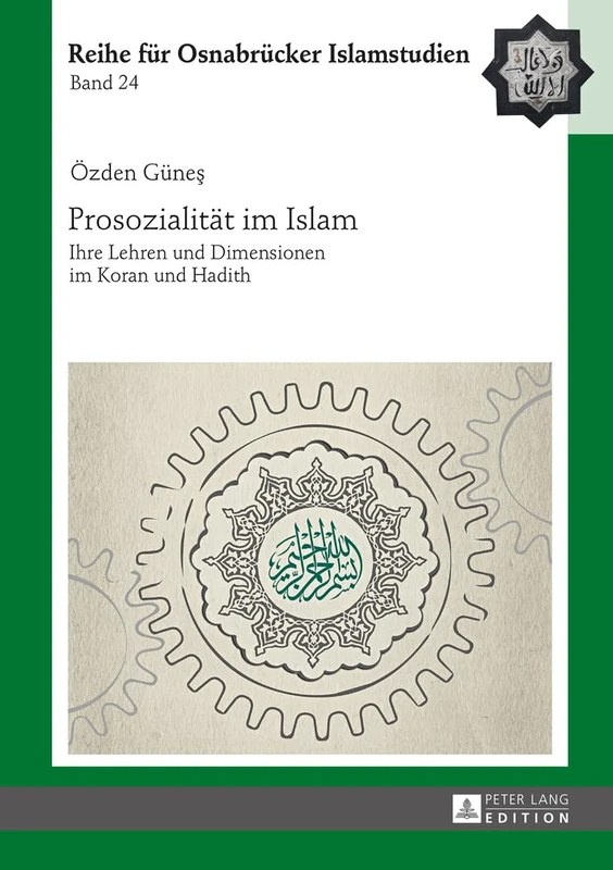 Prosozialitaet im Islam: Ihre Lehren und Dimensionen im Koran und Hadith: 24 (Roi - Reihe Für Osnabrücker Islamstudien)