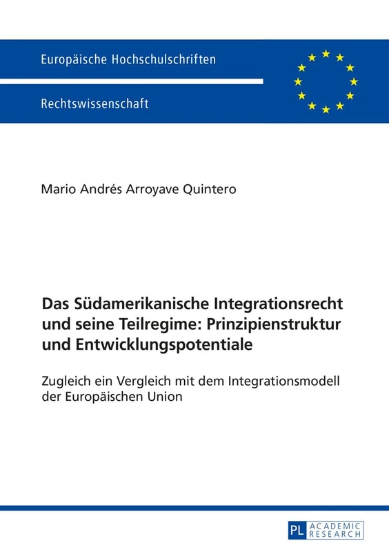 Das Suedamerikanische Integrationsrecht und seine Teilregime: Prinzipienstruktur und Entwicklungspotentiale: Zugleich ein Vergleich mit dem ... 5866 (Europäische Hochschulschriften Recht)