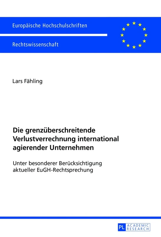 Die grenzueberschreitende Verlustverrechnung international agierender Unternehmen: Unter besonderer Beruecksichtigung aktueller EuGH-Rechtsprechung: 5840 (Europäische Hochschulschriften Recht)