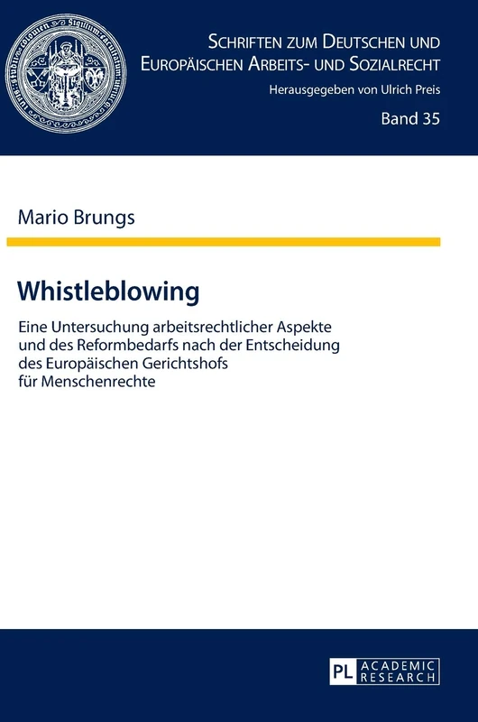 Whistleblowing: Eine Untersuchung arbeitsrechtlicher Aspekte und des Reformbedarfs nach der Entscheidung des Europaeischen Gerichtshofs fuer ... Und Europäischen Arbeits- Und Sozialrecht)