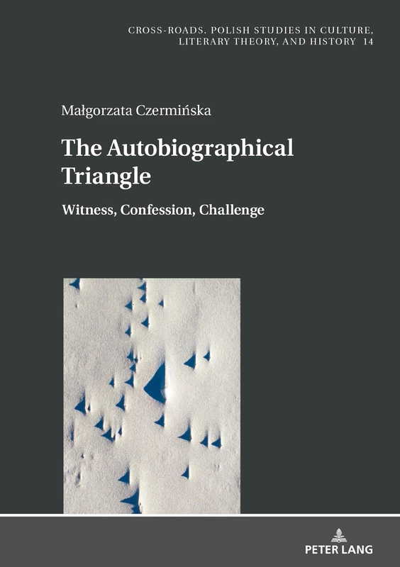 The Autobiographical Triangle: Witness, Confession, Challenge: 14 (Cross-Roads: Studies in Culture, Literary Theory, and History)