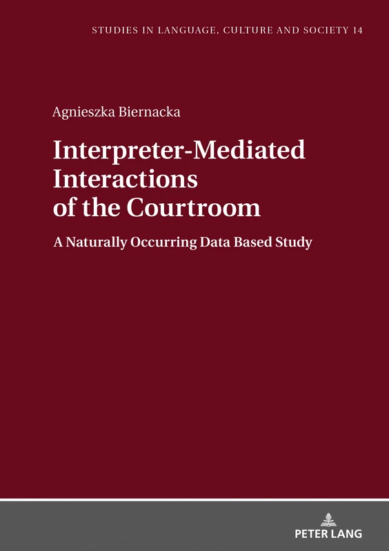 Interpreter-Mediated Interactions of the Courtroom: A Naturally Occurring Data Based Study: 14 (Studies in Language, Culture and Society)