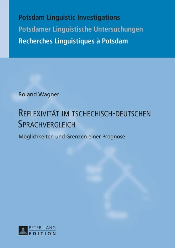 Reflexivitaet im tschechisch-deutschen Sprachvergleich: Moeglichkeiten und Grenzen einer Prognose: 20 (Potsdam Linguistic Investigations / Potsdamer Linguistische)