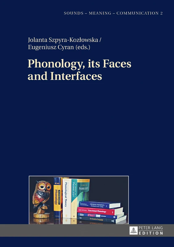 Phonology, its Faces and Interfaces: 2 (Sounds – Meaning – Communication: Landmarks in Phonetics, Phonology and Cognitive Linguistics)