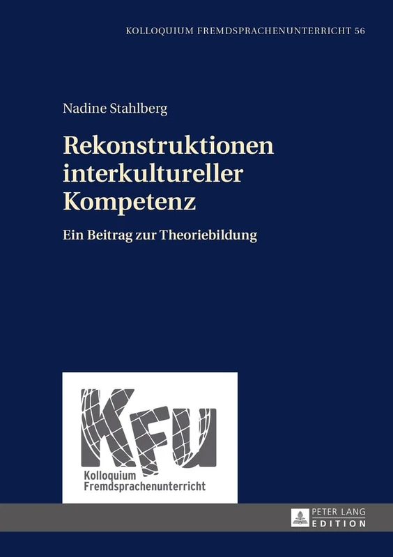 Rekonstruktionen interkultureller Kompetenz: Ein Beitrag zur Theoriebildung: 56 (Kolloquium Fremdsprachenunterricht)