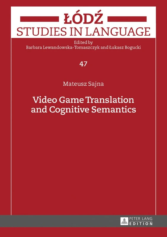 Video Game Translation and Cognitive Semantics: 47 (Lodz Studies in Language)