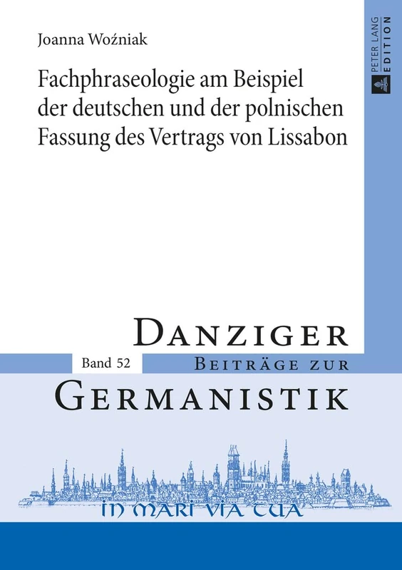 Fachphraseologie Am Beispiel Der Deutschen Und Der Polnischen Fassung Des Vertrags Von Lissabon: 52 (Danziger Beitraege Zur Germanistik)