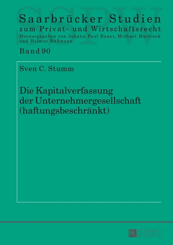 Die Kapitalverfassung der Unternehmergesellschaft (haftungsbeschraenkt): 90 (Saarbrücker Studien Zum Privat- Und Wirtschaftsrecht)