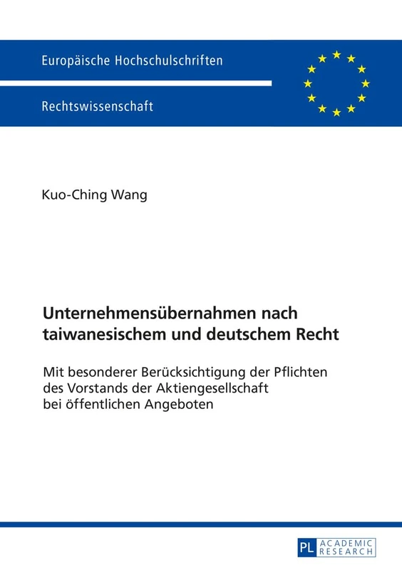Unternehmensuebernahmen nach taiwanesischem und deutschem Recht: Mit besonderer Beruecksichtigung der Pflichten des Vorstands der Aktiengesellschaft ... 5849 (Europäische Hochschulschriften Recht)