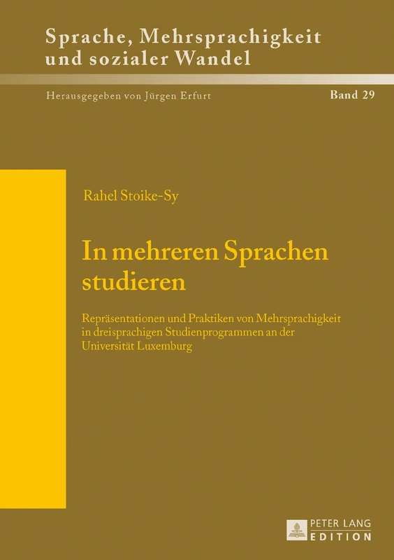 In mehreren Sprachen studieren: Repraesentationen und Praktiken von Mehrsprachigkeit in dreisprachigen Studienprogrammen an der Universitaet ... Und Sozialer Wandel. Language. Mul)