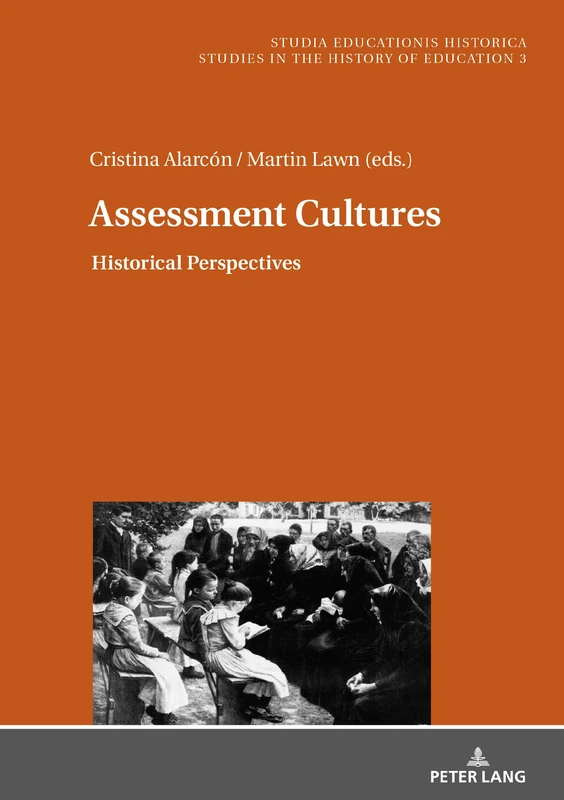 Assessment Cultures: Historical Perspectives: 3 (Studia Educationis Historica: Bildungsgeschichtliche Studien / Studies in the History of Education / Estudios de Historia de la Educación)