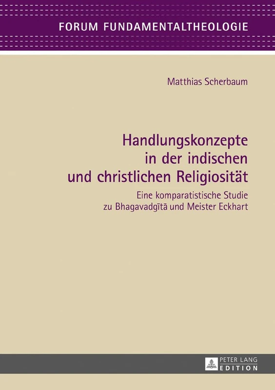 Handlungskonzepte in Der Indischen Und Christlichen Religiositaet: Eine Komparatistische Studie Zu Bhagavadgītā Und Meister Eckhart: 6 (Forum Fundamentaltheologie) - Image 1