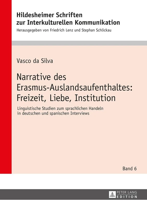 Narrative Des Erasmus-Auslandsaufenthaltes: Freizeit, Liebe, Institution: Linguistische Studien Zum Sprachlichen Handeln in Deutschen Und Spanischen ... Zur Interkulturellen Kommunikation /)