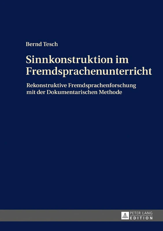 Sinnkonstruktion im Fremdsprachenunterricht: Rekonstruktive Fremdsprachenforschung mit der Dokumentarischen Methode
