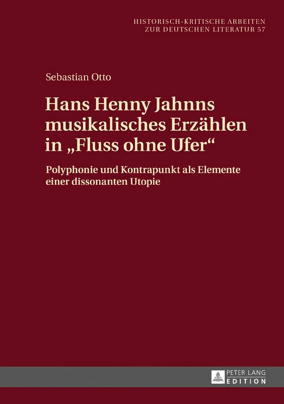 Hans Henny Jahnns musikalisches Erzaehlen in Fluss ohne Ufer: Polyphonie und Kontrapunkt als Elemente einer dissonanten Utopie: 57 (Historisch-Kritische Arbeiten Zur Deutschen Literatur)