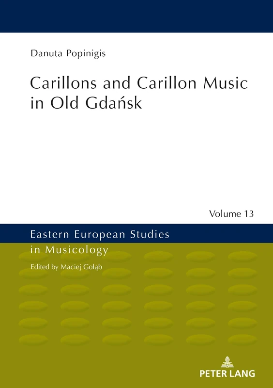 Carillons and Carillon Music in Old Gdańsk: 13 (Eastern European Studies in Musicology)
