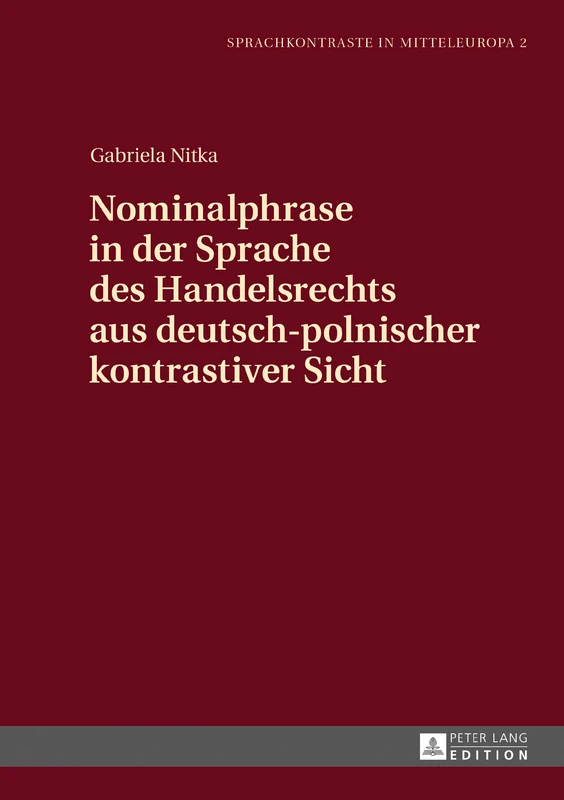 Nominalphrase in Der Sprache Des Handelsrechts Aus Deutsch-Polnischer Kontrastiver Sicht: 2 (Sprachkontraste in Mitteleuropa)