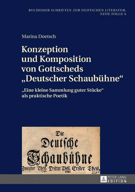Konzeption und Komposition von Gottscheds Deutscher Schaubuehne: Eine kleine Sammlung guter Stuecke als praktische Poetik: 6 (Bochumer Schriften Zur Deutschen Literatur. Neue Folge)