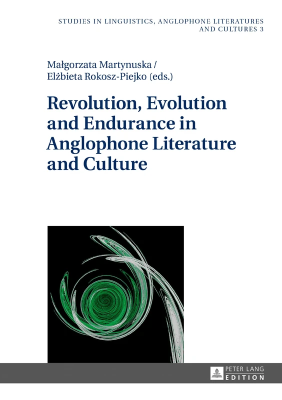 Revolution, Evolution and Endurance in Anglophone Literature and Culture: 3 (Studies in Linguistics, Anglophone Literatures and Cultures)