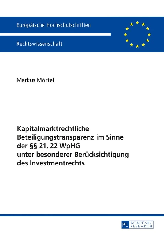 Kapitalmarktrechtliche Beteiligungstransparenz im Sinne der §§ 21, 22 WpHG unter besonderer Beruecksichtigung des Investmentrechts: 5874 (Europäische Hochschulschriften Recht)