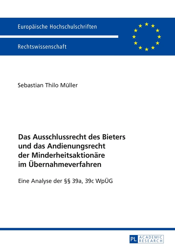 Das Ausschlussrecht Des Bieters Und Das Andienungsrecht Der Minderheitsaktionaere Im Uebernahmeverfahren: Eine Analyse Der §§ 39a, 39c Wpueg: 5914 (Europaeische Hochschulschriften Recht)