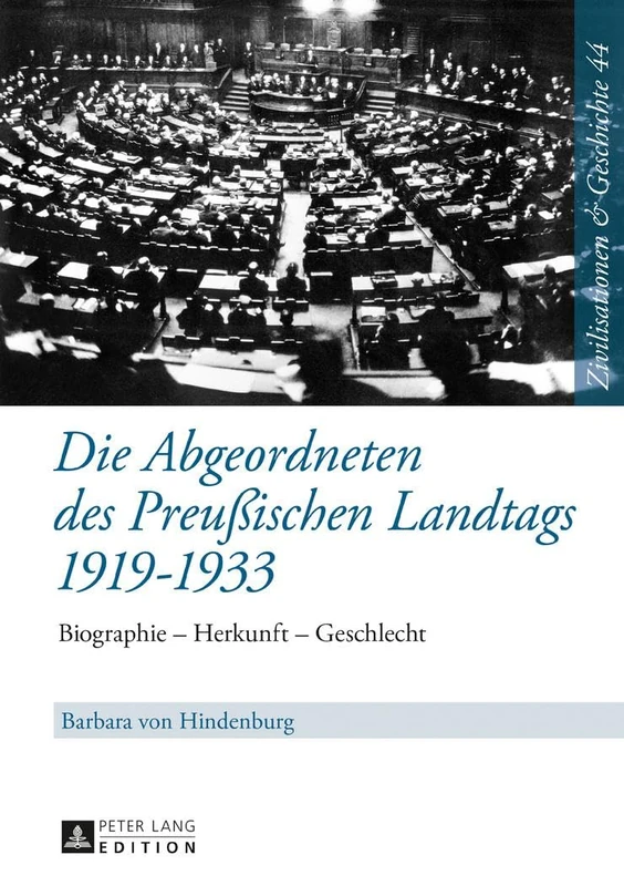 Die Abgeordneten Des Preußischen Landtags 1919-1933: Biographie - Herkunft - Geschlecht: 44 (Zivilisationen Und Geschichte / Civilizations and History /)