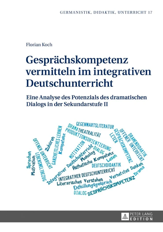 Gespraechskompetenz vermitteln im integrativen Deutschunterricht: Eine Analyse des Potenzials des dramatischen Dialogs in der Sekundarstufe II: 17 (Germanistik - Didaktik - Unterricht)