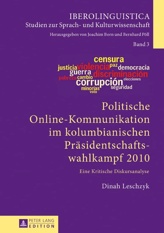 Politische Online-Kommunikation im kolumbianischen Praesidentschaftswahlkampf 2010: Eine Kritische Diskursanalyse: 3 (Iberolinguistica)