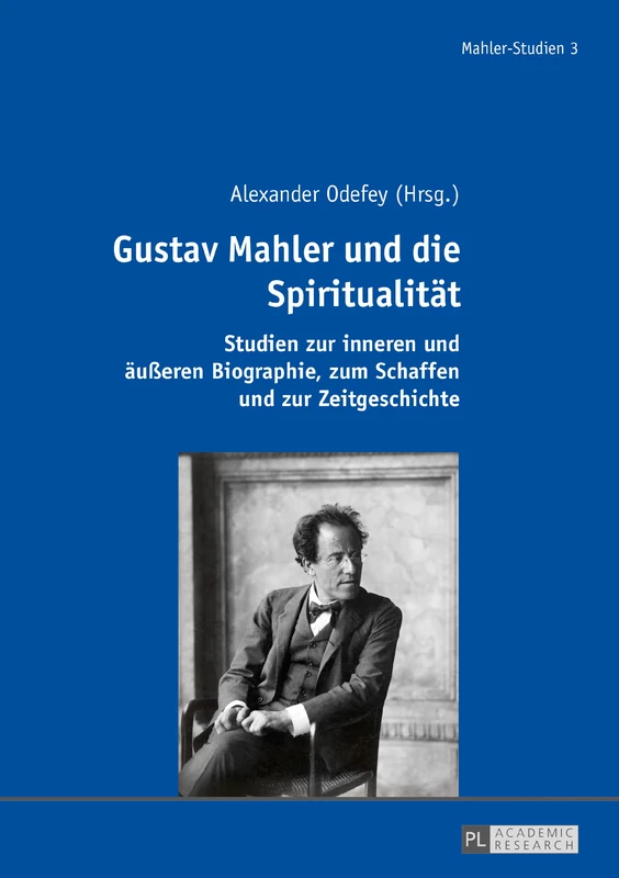 Gustav Mahler und die Spiritualitaet: Studien zur inneren und aeußeren Biographie, zum Schaffen und zur Zeitgeschichte: 3 (Mahler-Studien)