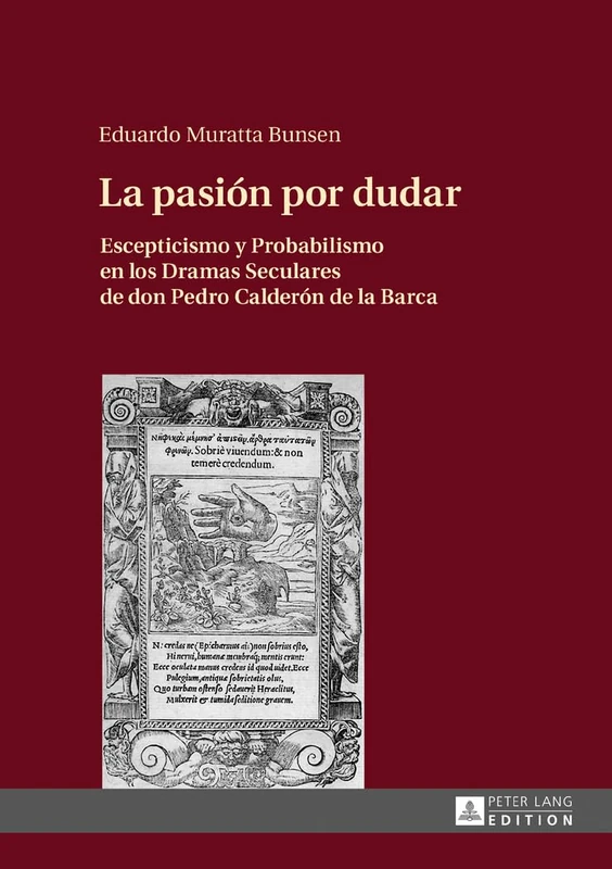 La Pasión Por Dudar: Escepticismo Y Probabilismo En Los Dramas Seculares de Don Pedro Calderón de la Barca - Image 1