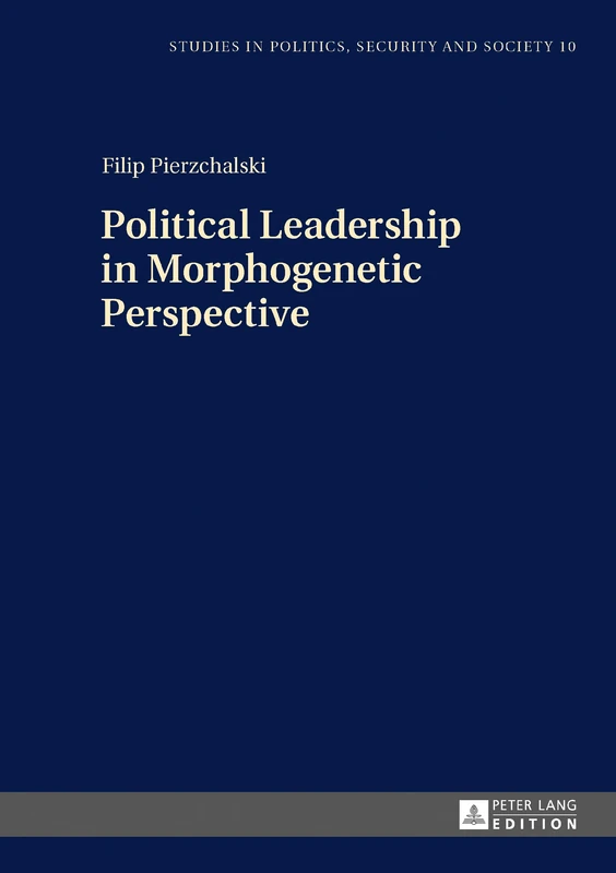 Political Leadership in Morphogenetic Perspective: 10 (Studies in Politics, Security and Society)