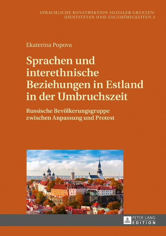 Sprachen und interethnische Beziehungen in Estland in der Umbruchszeit: Russische Bevoelkerungsgruppe zwischen Anpassung und Protest: 2 (Sprachliche ... Zugehörigkeiten / Linguistic Construction)